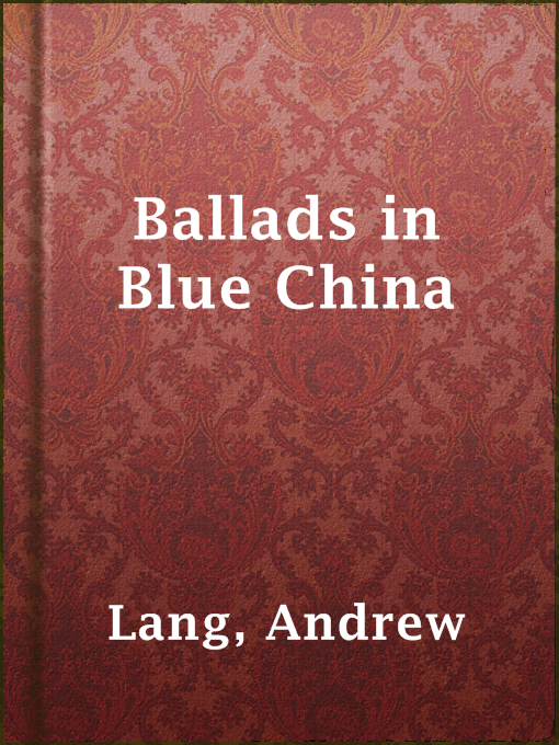 Title details for Ballads in Blue China by Andrew Lang - Available